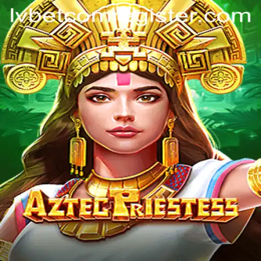 Explore the Enchanting World of AztecPriestess: A Captivating Gaming Experience on Lvbet